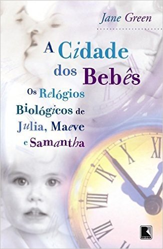 A Cidade Dos Bebês. Os Relógios Biológicos De Júlia, Maeve E Samantha
