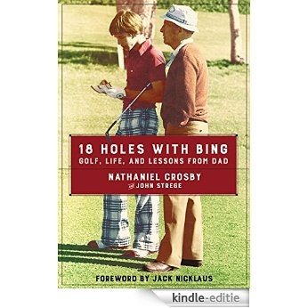 18 Holes with Bing: Golf, Life, and Lessons from Dad [Kindle-editie]