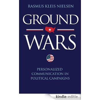 Ground Wars: Personalized Communication in Political Campaigns [Kindle-editie]