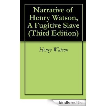 Narrative of Henry Watson, A Fugitive Slave (Third Edition) (English Edition) [Kindle-editie]