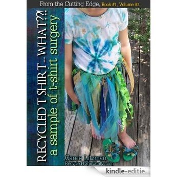 Recycled T-Shirt -- What??!  Book #1,Volume #2 (From the Cutting Edge) (English Edition) [Kindle-editie]