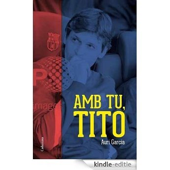 Amb tu, Tito (NO FICCIÓ COLUMNA) [Kindle-editie]