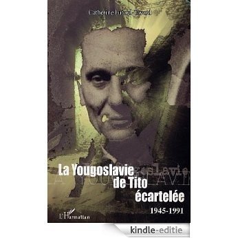 La Yougoslavie de Tito écartelée : 1945-1991 [Kindle-editie]