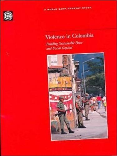 Violence in Colombia: Building Sustainable Peace and Social Capital