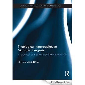 Theological Approaches to Qur'anic Exegesis: A Practical Comparative-Contrastive Analysis (Culture and Civilization in the Middle East) [Kindle-editie]
