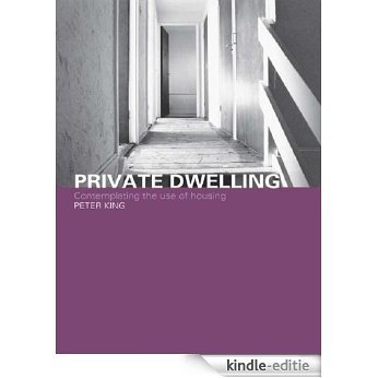 Private Dwelling: Contemplating the Use of Housing (Housing, Planning and Design Series) [Kindle-editie]