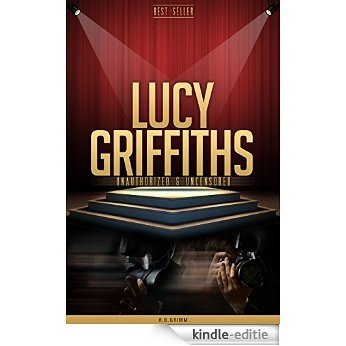 Lucy Griffiths Unauthorized & Uncensored (All Ages Deluxe Edition with Videos) (English Edition) [Kindle-editie]