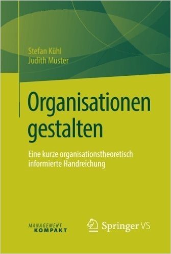 Organisationen Gestalten: Eine Kurze Organisationstheoretisch Informierte Handreichung