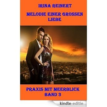 Melodie einer großen Liebe  Praxis mit Meerblick Band 3: Ergreifende Geschichte um eine ausweglose Situation (German Edition) [Kindle-editie]