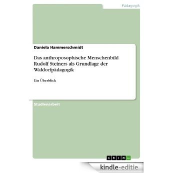 Das anthroposophische Menschenbild Rudolf Steiners als Grundlage der Waldorfpädagogik: Ein Überblick [Kindle-editie] beoordelingen