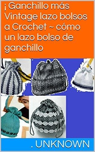 ¡ Ganchillo más Vintage lazo bolsos a Crochet ~ cómo un lazo bolso de ganchillo (Spanish Edition)