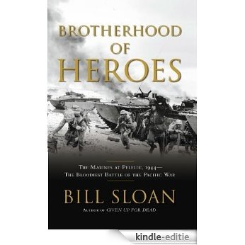 Brotherhood of Heroes: The Marines at Peleliu, 1944 -- The Bloodiest Battle of the Pacific War (English Edition) [Kindle-editie]