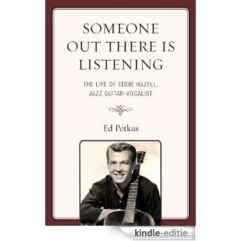 Someone Out There Is Listening: The Life of Eddie Hazell, Jazz Guitar-Vocalist [Kindle-editie] beoordelingen