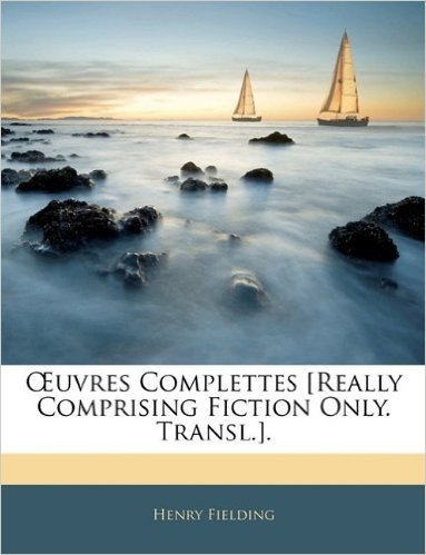 Uvres Complettes [Really Comprising Fiction Only. Transl.].