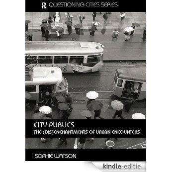City Publics: The (Dis)enchantments of Urban Encounters (Questioning Cities) [Kindle-editie]