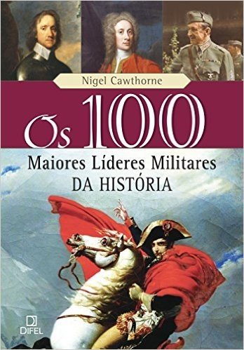 Os 100 Maiores Lideres Militares da História