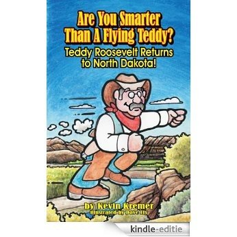 Are You Smarter Than A Flying Teddy?: Teddy Roosevelt Returns to North Dakota! [Kindle-editie]