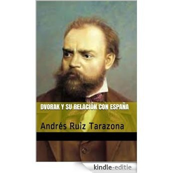 Dvorak y su relación con España: Andrés Ruiz Tarazona (España en los grandes musicos nº 9) (Spanish Edition) [Kindle-editie]
