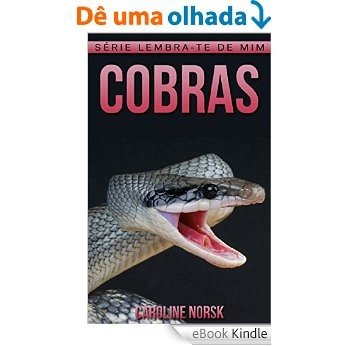 Cobras: Fotos Incríveis e Factos Divertidos sobre Cobras para Crianças (Série Lembra-te de Mim) [eBook Kindle]