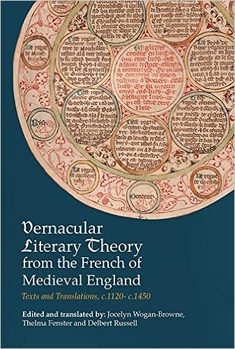Vernacular Literary Theory from the French of Medieval England: Texts and Translations, C.1120- C.1450