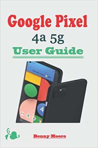 indir Google Pixel 4a 5g User Guide: An Ultimate Manual with Step by Step Instructions, Shortcuts, Tips and Tricks to Set up and Effectively Use the Pixel Phone for Beginners and Seniors