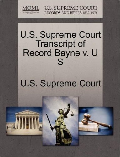 U.S. Supreme Court Transcript of Record Bayne V. U S