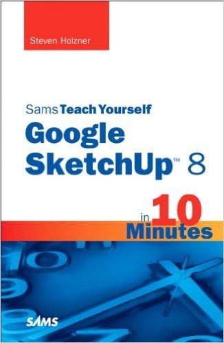 Sams Teach Yourself Google SketchUp 8 in 10 Minutes (Sams Teach Yourself -- Minutes)