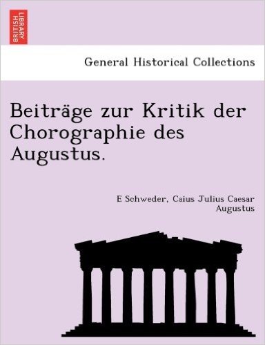 Beitra GE Zur Kritik Der Chorographie Des Augustus.