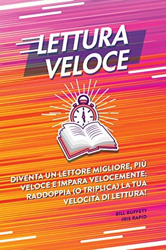 Lettura veloce: Diventa un lettore migliore, più veloce e impara velocemente; raddoppia (o triplica) la tua velocità di lettura! (Italian Edition)