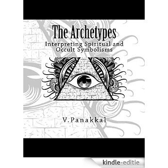 The Archetypes: Interpreting Spiritual and Occult Symbolisms (The Archetypal Series Book 1) (English Edition) [Kindle-editie]