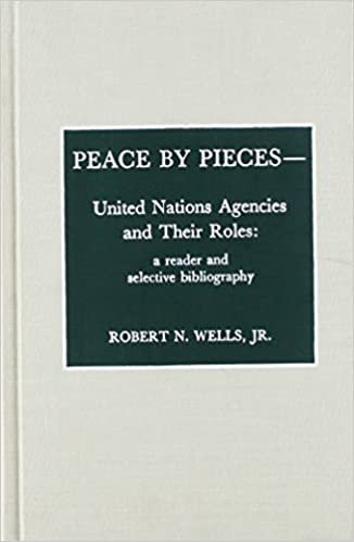 Peace by Pieces - United Nations Agencies and Their Roles: A Reader and Selective Bibliography (International organization series)