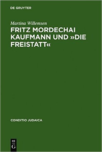 Fritz Mordechai Kaufmann Und -Die Freistatt-: Zum 'Alljudischen' Literaturkonzept Einer Deutsch-Judischen Monatsschrift