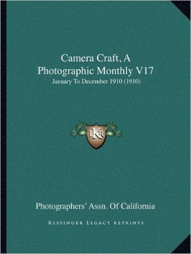Camera Craft, a Photographic Monthly V17: January to December 1910 (1910)