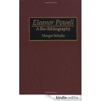 Eleanor Powell: A Bio-Bibliography (Bio-Bibliographies in the Performing Arts) [Kindle-editie]