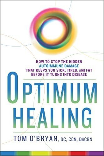 Optimum Healing: How to Stop the Hidden Autoimmune Damage That Keeps You Sick, Tired, and Fat Before It Turns Into Disease