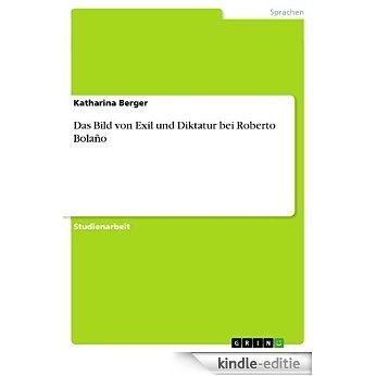 Das Bild von Exil und Diktatur bei Roberto Bolaño [Kindle-editie]