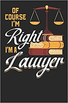 Of Course I'm Right I'm A Lawyer: Journal