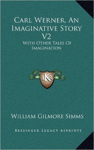 Carl Werner, an Imaginative Story V2: With Other Tales of Imagination