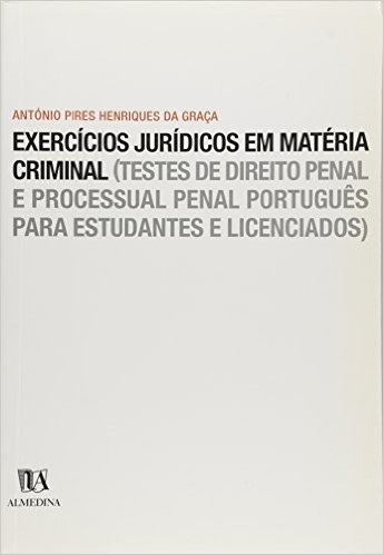 Exercicios Juridicos Em Materia Criminal (Testes De Direito Penal E Processual Penal Português para Estudantes e Licenciados
