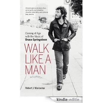 Walk Like a Man: Coming of Age with the Music of Bruce Springsteen [Kindle-editie] beoordelingen