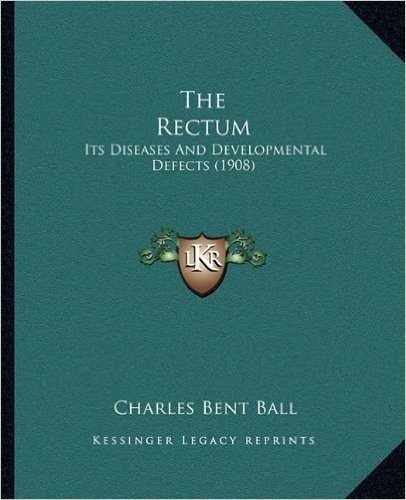 The Rectum: Its Diseases and Developmental Defects (1908)