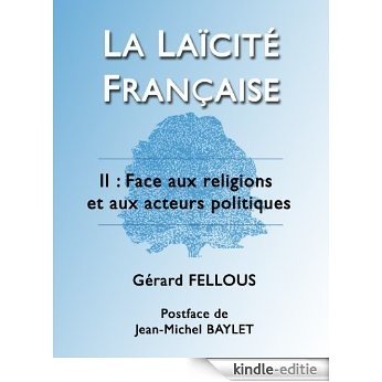 La Laïcité française: II : Face aux religions et aux acteurs politiques [Kindle-editie]