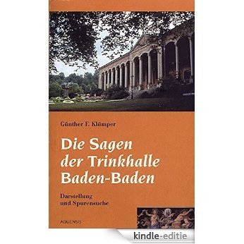 Die Sagen der Trinkhalle Baden-Baden: Dartellung und Spurensuche (German Edition) [Kindle-editie]