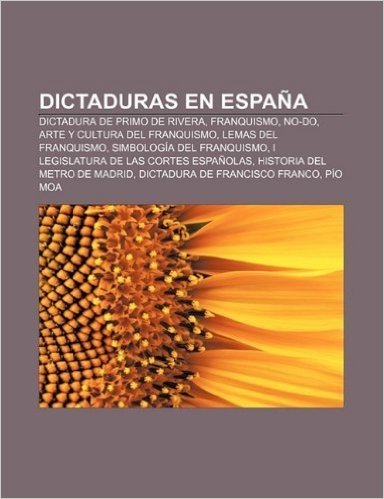 Dictaduras En Espana: Dictadura de Primo de Rivera, Franquismo, No-Do, Arte y Cultura del Franquismo, Lemas del Franquismo