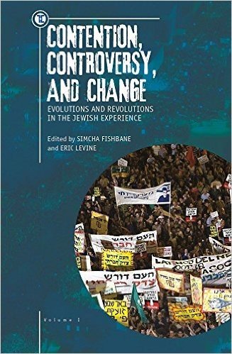 Contention, Controversy, and Change: Evolutions and Revolutions in the Jewish Experience, Volume I