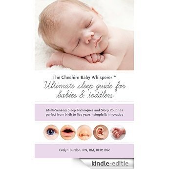 Ultimate Sleep Guide for Babies and Toddlers by The Cheshire Baby Whisperer: Multi-Sensory Sleep Techniques and Sleep Routines perfect from birth to five years - simple & innovative (English Edition) [Kindle-editie]