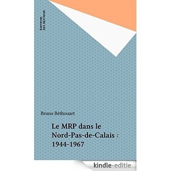 Le MRP dans le Nord-Pas-de-Calais : 1944-1967 (Collection "Documents") [Kindle-editie]