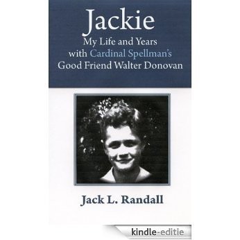 Jackie: My Life and Years with Cardinal Spellman's Good Friend Walter Donovan (English Edition) [Kindle-editie]