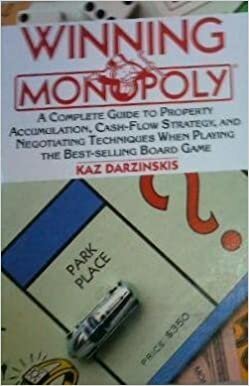 Winning Monopoly: A Complete Guide to Property Accumulation, Cash Flow Strategy, and Negotiating Techniques When Playing the Best-Selling Board Game