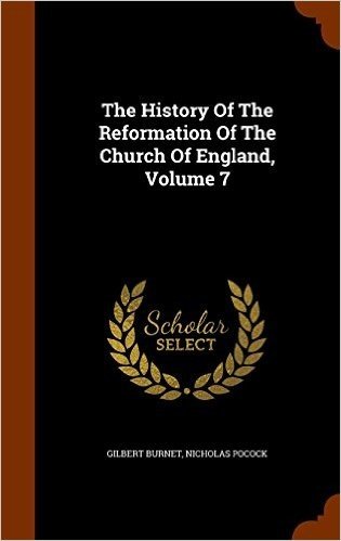The History of the Reformation of the Church of England, Volume 7